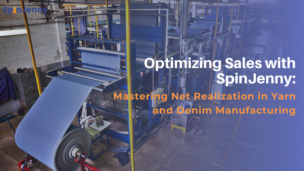 Optimizing Sales with SpinJenny: Mastering Net Realization in Yarn and Denim Manufacturing